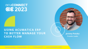 Using Acumatica ERP to Better Manage Your Cash Flow