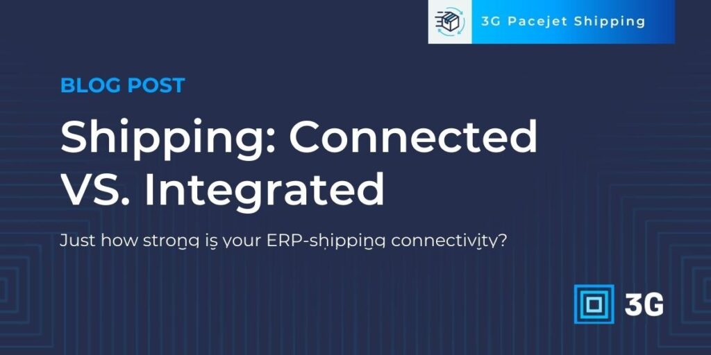 Connected vs. Integrated: Just how strong is your ERP-shipping link?