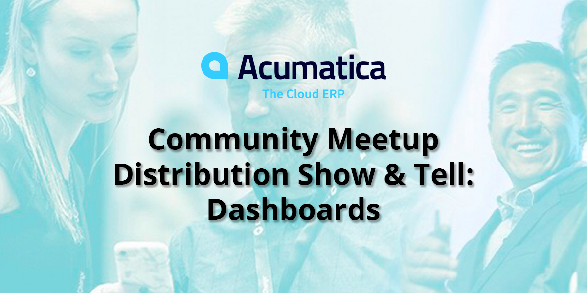 Acumatica Community Meetup: Distribution Show & Tell - Dashboards