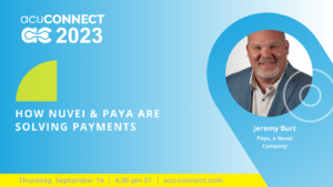 acuCONNECT 2023: How Nuvei & Paya are Solving Payments