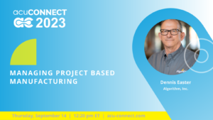 acuCONNECT 2023: Managing Project Based Manufacturing