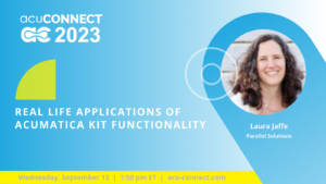 acuCONNECT 2023: Real Life Applications of Acumatica Kit Functionality