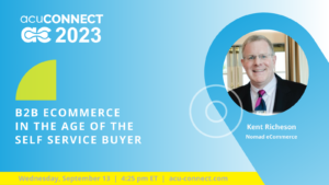 acuCONNECT 2023: B2B eCommerce in the Age of the Self-Service Buyer