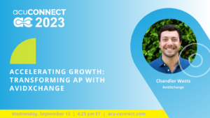 acuCONNECT 2023: Accelerating Growth: Transforming AP with AvidXchange