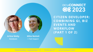 acuCONNECT 2023: Citizen Developer: Combining GIs, Biz Events and Workflow