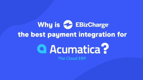 EBizCharge: Benefits Of Accepting Payments with EBizCharge for Acumatica