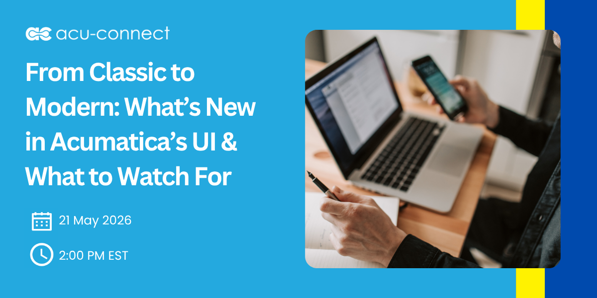From Classic to Modern: What's New in Acumatica's UI & What to Watch For